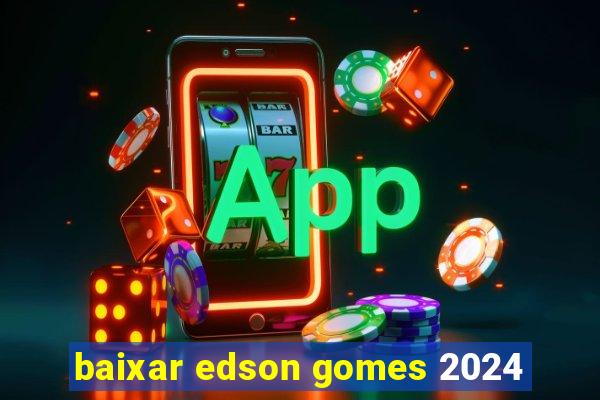 baixar edson gomes 2024